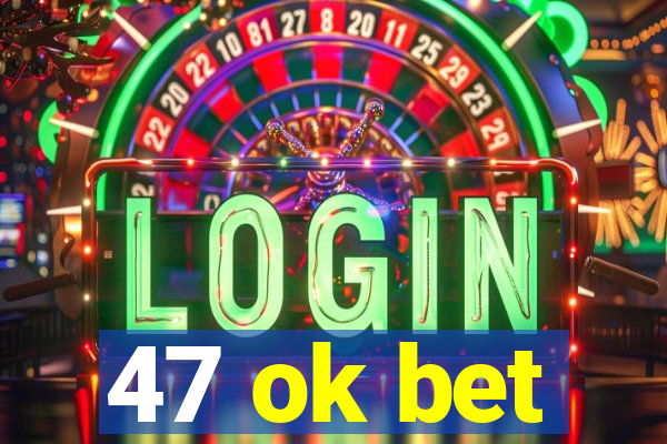 47 ok bet